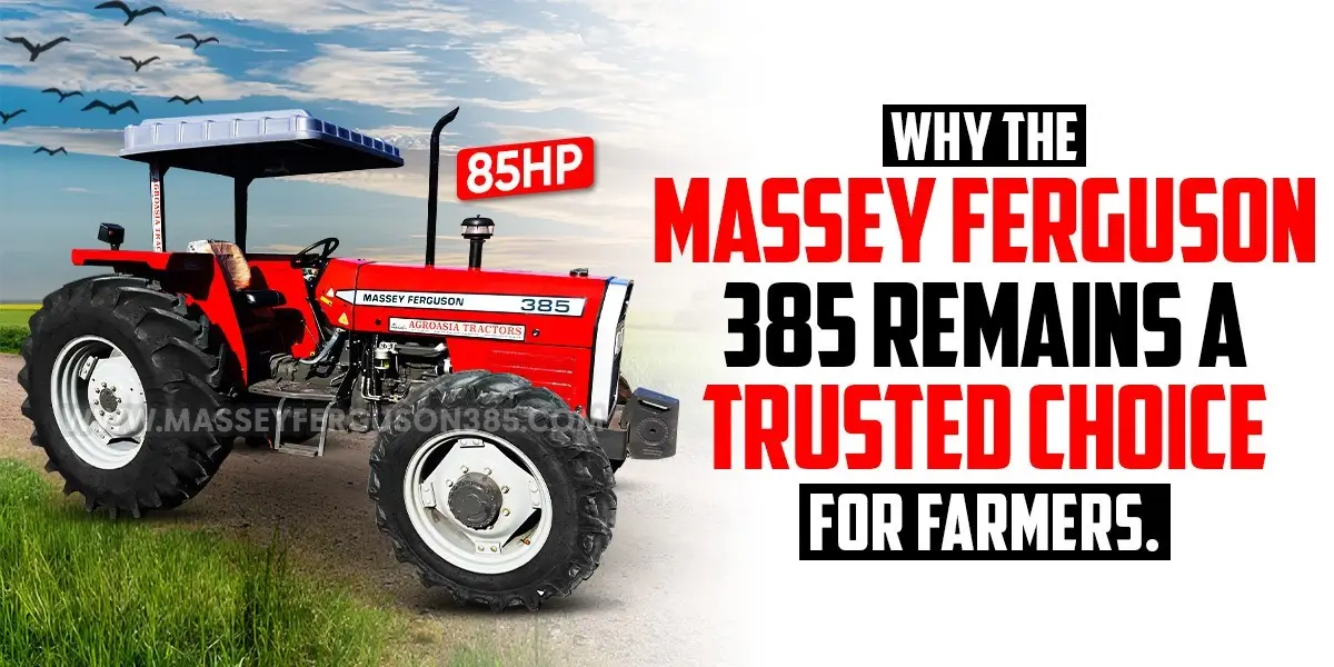 Why the Massey Ferguson 385 Remains a Trusted Choice for Farmers